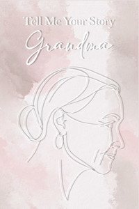 Tell Me Your Story Grandma Tell Me Your Story Grandma