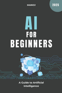 AI for Beginners: A Guide to Artificial Intelligence AI for Beginners: A Guide to Artificial Intelligence