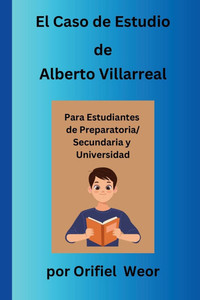 El Caso de Estudio de Alberto Villarreal El Caso de Estudio de Alberto Villarreal