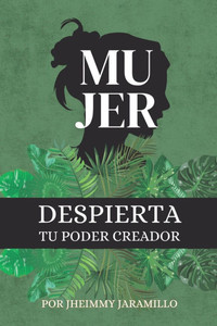 Mujer, Despierta Tu Poder Creador: Manifiesta la vida que mereces alineándote con las leyes de Dios y el universo