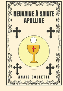 Neuvaine à Sainte Apolline Neuvaine à Sainte Apolline