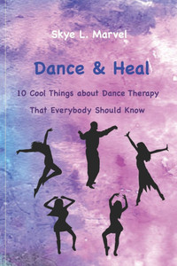 Dance & Heal: 10 Cool Things about Dance Therapy that Everybody Should Know