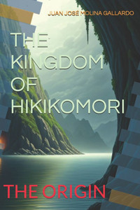 The Kingdom of Hikikomori: The Origin The Kingdom of Hikikomori: The Origin
