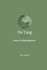 Yin Yang Balance: Leben im Gleichgewicht Yin Yang Balance: Leben im Gleichgewicht