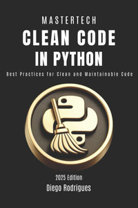 Clean Code in Python: Best Practices for Clean and Maintainable Code Clean Code in Python: Best Practices for Clean and Maintainable Code