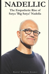 Nadellic: The Empathetic Rise of Satya 'Big Satya' Nadella Nadellic: The Empathetic Rise of Satya 'Big Satya' Nadella