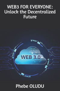 Web3 for Everyone: Unlock the Decentralized Future Web3 for Everyone: Unlock the Decentralized Future