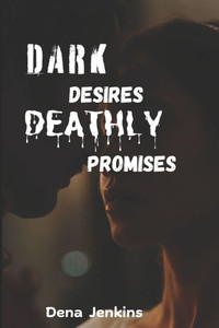 Dark Desires Deathly Promises Dark Desires Deathly Promises