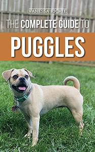 The Complete Guide To Puggles: Preparing For, Selecting, Training, Feeding, Socializing, And Loving Your New Puggle Puppy The Complete Guide To Puggles: Preparing For, Selecting, Training, Feeding, Socializing, And Loving Your New Puggle Puppy
