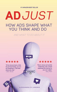 Adjust: How Ads Shape What You Think and Do Adjust: How Ads Shape What You Think and Do