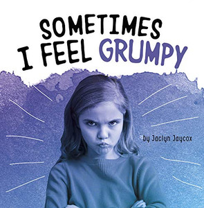 Sometimes I Feel Grumpy (Name Your Emotions)