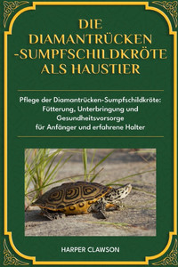 Die Diamantrücken-Sumpfschildkröte ALS Haustier: Pflege der Diamantrücken-Sumpfschildkröte: Fütterung, Unterbringung und Gesundheitsvorsorge für Anfän
