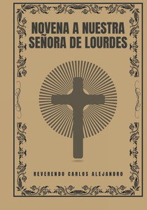 Novena a Nuestra Señora de Lourdes Novena a Nuestra Señora de Lourdes