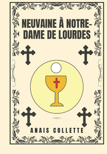 Neuvaine à Notre-Dame de Lourdes Neuvaine à Notre-Dame de Lourdes