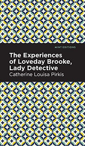 The Experience Of Loveday Brooke, Lady Detective (Mint Editions)