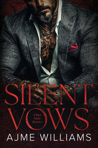 Silent Vows: A Dark, Mafia Romance Silent Vows: A Dark, Mafia Romance