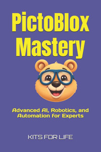 PictoBlox Mastery: Advanced AI, Robotics, and Automation for Experts: A Professional Guide to AI, Automation, and Robotics Using PictoBlox PictoBlox Mastery: Advanced AI, Robotics, and Automation for Experts: A Professional Guide to AI, Automation, and Robotics Using PictoBlox