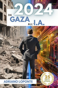2024: Da Gaza all'I.A. 2024: Da Gaza all'I.A.