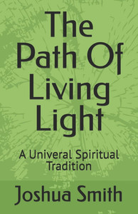 The Path Of Living Light: A Univeral Spiritual Tradition