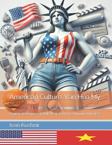 American Culture. Văn Hóa Mỹ: English-Vietnamese parallel text. Văn bản song ngữ Anh-Việt