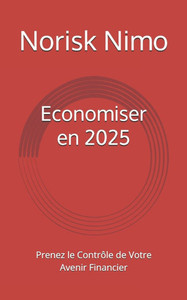 Economiser en 2025: Prenez le Contrôle de Votre Avenir Financier