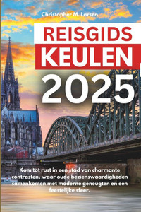 Reisgids Keulen 2025: Kom tot rust in een stad van charmante contrasten, waar oude bezienswaardigheden samenkomen met moderne geneugten en een feestel Reisgids Keulen 2025: Kom tot rust in een stad van charmante contrasten, waar oude bezienswaardigheden samenkomen met moderne geneugten en een feestel