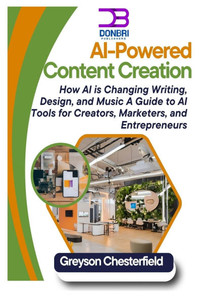 AI-Powered Content Creation: How AI is Changing Writing, Design, and Music A Guide to AI Tools for Creators, Marketers, and Entrepreneurs AI-Powered Content Creation: How AI is Changing Writing, Design, and Music A Guide to AI Tools for Creators, Marketers, and Entrepreneurs