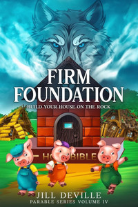 Firm Foundation: Build Your House On The Rock Firm Foundation: Build Your House On The Rock
