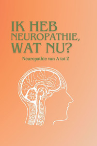 Ik heb Neuropathie, wat nu?: Neuropathie van A tot Z Ik heb Neuropathie, wat nu?: Neuropathie van A tot Z