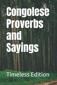 Congolese Proverbs and Sayings Congolese Proverbs and Sayings