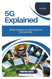 5G Explained: What It Means for the Future of Connectivity