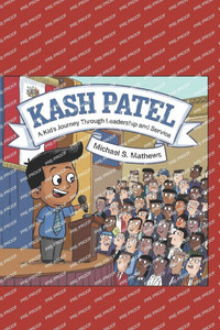 Kash Patel: : A Kid's Journey Through Leadership and Service Kash Patel: : A Kid's Journey Through Leadership and Service