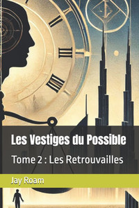 Les Vestiges du Possible: Tome 2: Les Retrouvailles Les Vestiges du Possible: Tome 2: Les Retrouvailles