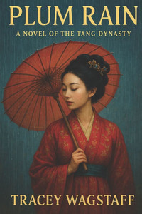 Plum Rain: A Novel of the Tang Dynasty