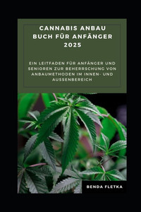 Cannabis Anbau buch für Anfänger 2025: Ein Leitfaden für Anfänger und Senioren zur Beherrschung von Anbaumethoden im Innen- und Außenbereich Cannabis Anbau buch für Anfänger 2025: Ein Leitfaden für Anfänger und Senioren zur Beherrschung von Anbaumethoden im Innen- und Außenbereich