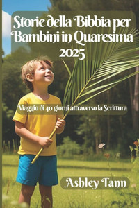 Storie della Bibbia per Bambini in Quaresima 2025: Viaggio di 40 giorni attraverso la Scrittura
