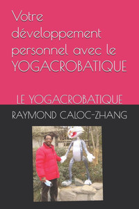 Votre développement personnel avec le YOGACROBATIQUE: Le Yogacrobatique