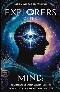 Explorers of the Mind: Techniques and Exercises to Expand Your Psychic Perception
