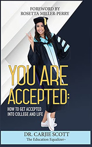 You Are Accepted: How To Get Accepted Into College And Life You Are Accepted: How To Get Accepted Into College And Life