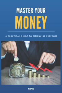 Master Your Money: A Practical Guide to Financial Freedom Master Your Money: A Practical Guide to Financial Freedom