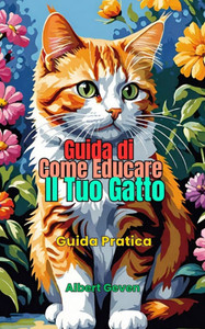 Guida di Come Educare il Tuo Gatto: Guida Pratica