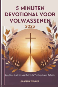 5 Minuten Devotional Voor Volwassenen 2025: Dagelijkse Inspiratie voor Spirituele Vernieuwing en Reflectie