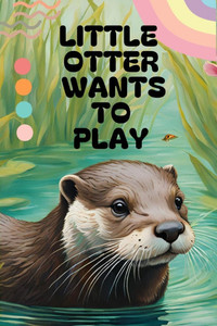 Little Otter wants to play Little Otter wants to play