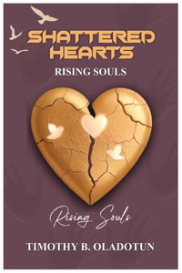Shattered Hearts, Rising Souls Shattered Hearts, Rising Souls