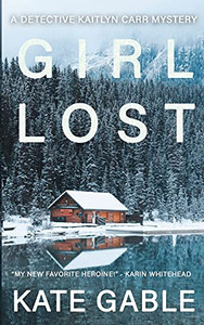 Girl Lost: A Detective Kaitlyn Carr Mystery