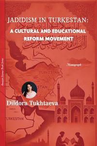 Jadidism in Turkestan: : A Cultural and Educational Reform Movement Jadidism in Turkestan: : A Cultural and Educational Reform Movement