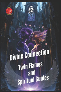 Divine Connection Twin Flames and Spiritual Guides - 9798311132480 Divine Connection Twin Flames and Spiritual Guides - 9798311132480