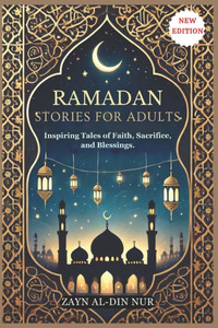 Ramadan Stories for Adults: Inspiring Tales of Faith, Sacrifice, and Blessings