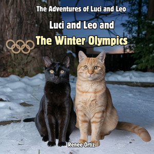 Luci and Leo and The Winter Olympics: February Adventures Luci and Leo and The Winter Olympics: February Adventures