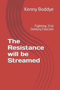 The Resistance will be Streamed: Fighting 21st Century Fascism The Resistance will be Streamed: Fighting 21st Century Fascism